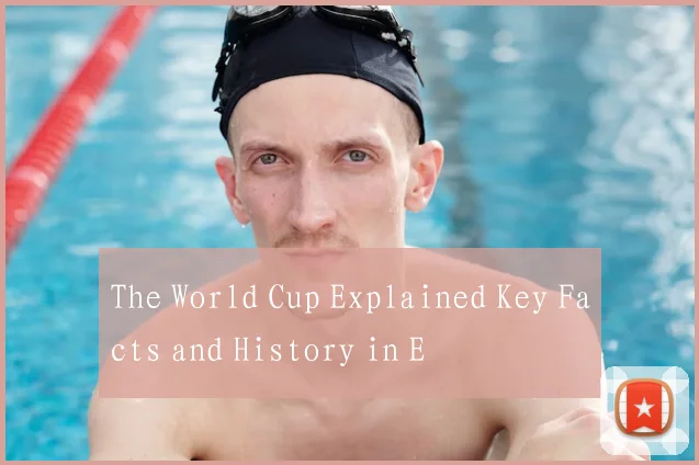 The World Cup Explained Key Facts and History in E